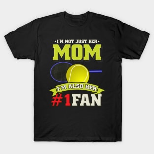 Mom I'm Also Her #1 Fan - Tennis Player Girl Gift T-Shirt